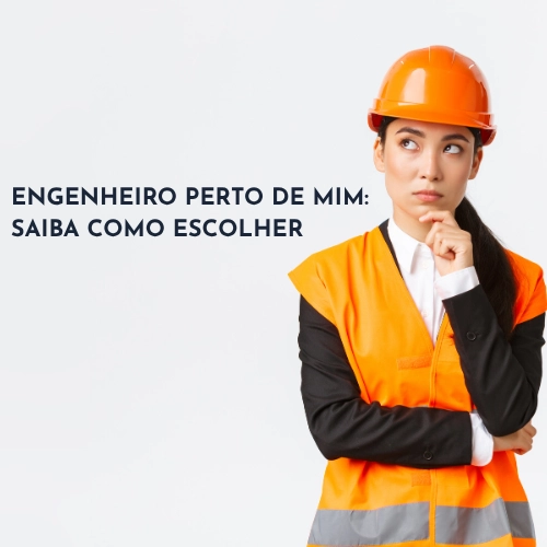 ENGENHEIRO PERTO DE MIM: SAIBA COMO ESCOLHER